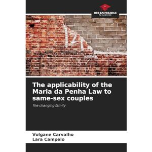 Carvalho, Volgane The applicability of the Maria da Penha Law to same-sex couples: The changing family Carvalho, Volgane The applicability of the Maria da Penha Law to same-sex couples: The changing family