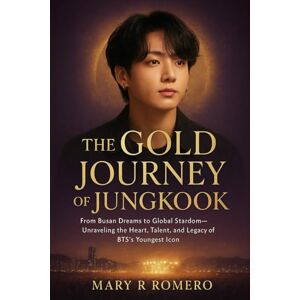 Romero, Mary R The Golden Journey of Jungkook: From Busan Dreams to Global Stardom, Unraveling the Heart, Talent, and Legacy of BTS’s Youngest Icon Romero, Mary R The Golden Journey of Jungkook: From Busan Dreams to Global Stardom, Unraveling the Heart, Talent, and Legacy of BTS’s Youngest Icon