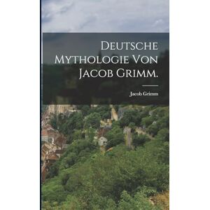 Grimm, Jacob Deutsche Mythologie von Jacob Grimm. Grimm, Jacob Deutsche Mythologie von Jacob Grimm.
