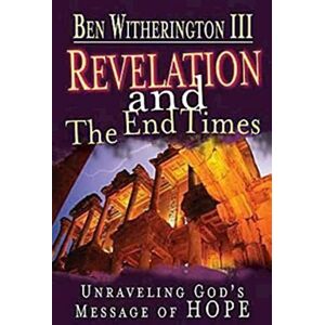 Witherington III, Ben Revelation and the End Times Participant's Guide: Unraveling God’s Message of Hope Witherington III, Ben Revelation and the End Times Participant's Guide: Unraveling God’s Message of Hope