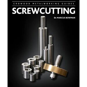 Bowman, Marcus Screwcutting (Crowood Metalworking Guides) Bowman, Marcus Screwcutting (Crowood Metalworking Guides)