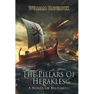 Havelock, William The Pillars of Herakles: A Novel of Belisarius (The Last of the Romans) Havelock, William The Pillars of Herakles: A Novel of Belisarius (The Last of the Romans)