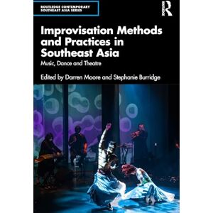 Improvisation Methods and Practices in Southeast Asia: Music, Dance and Theatre (Routledge Contemporary Southeast Asia Series) Improvisation Methods and Practices in Southeast Asia: Music, Dance and Theatre (Routledge Contemporary Southeast Asia Series)