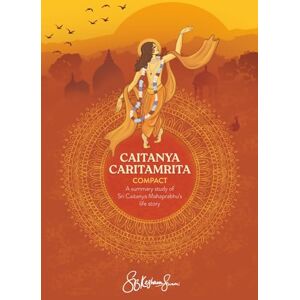 Swami, S.B. Keshava Caitanya-Caritamrita Compact: A summary study of Sri Caitanya Mahaprabhu's life story Swami, S.B. Keshava Caitanya-Caritamrita Compact: A summary study of Sri Caitanya Mahaprabhu's life story