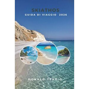 Terrio, Donald SKIATHOS GUIDA DI VIAGGIO 2026: Scopri le principali attrazioni, le spiagge, la cucina locale e le esperienze culturali su un'isola greca Terrio, Donald SKIATHOS GUIDA DI VIAGGIO 2026: Scopri le principali attrazioni, le spiagge, la cucina locale e le esperienze culturali su un'isola greca