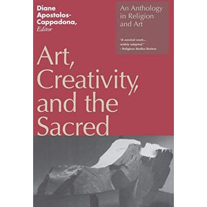 Diane Apostolos-Cappadona Art, Creativity, and the Sacred: An Anthology in Religion and Art Diane Apostolos-Cappadona Art, Creativity, and the Sacred: An Anthology in Religion and Art