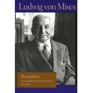 Mises, Ludwig Von Socialism: An Economic and Sociological Analysis (Lib Works Ludwig Von Mises PB) (Liberty Fund Library of the Works of Ludwig Von Mises) Mises, Ludwig Von Socialism: An Economic and Sociological Analysis (Lib Works Ludwig Von Mises PB) (Liberty Fund Library of the Works of Ludwig Von Mises)