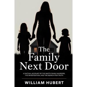 HUBERT, WILLIAM THE FAMILY NEXT DOOR: A Factual Account of the Watts Family Murders, the Investigation, and the Search for Truth HUBERT, WILLIAM THE FAMILY NEXT DOOR: A Factual Account of the Watts Family Murders, the Investigation, and the Search for Truth