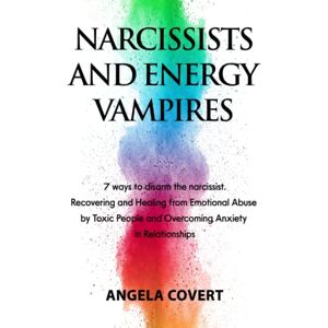 Covert, Angela NARCISSIST AND ENERGY VAMPIRES: 7 ways to disarm the narcissist. Recovering and Healing from Emotional Abuse by Toxic People and Overcoming Anxiety ... Manipulation, Dark Psychology, PTSD, Trauma) Covert, Angela NARCISSIST AND ENERGY VAMPIRES: 7 ways to disarm the narcissist. Recovering and Healing from Emotional Abuse by Toxic People and Overcoming Anxiety ... Manipulation, Dark Psychology, PTSD, Trauma)