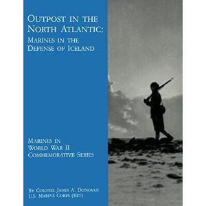 Donovan USMC-R, Col. James A. Outpost in the North Atlantic: Marines in the Defense of Iceland (Marines in World War II Commemorative Series) Donovan USMC-R, Col. James A. Outpost in the North Atlantic: Marines in the Defense of Iceland (Marines in World War II Commemorative Series)