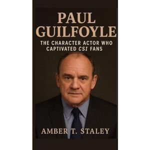 T. Staley, Amber PAUL GUILFOYLE BIOGRAPHY: The Character Actor Who Captivated CSI Fans T. Staley, Amber PAUL GUILFOYLE BIOGRAPHY: The Character Actor Who Captivated CSI Fans
