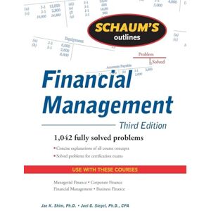 Shim, Jae Schaum's Outline of Financial Management, Third Edition (Schaum's Outline Series) (SCHAUMS' BUSINESS ECONOMICS) Shim, Jae Schaum's Outline of Financial Management, Third Edition (Schaum's Outline Series) (SCHAUMS' BUSINESS ECONOMICS)