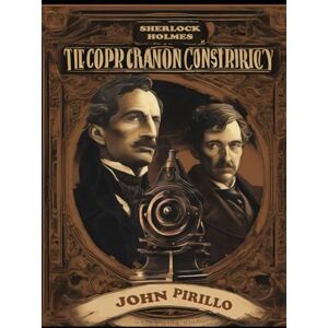 Pirillo, John Sherlock Holmes, The Copper Cannon Conspiracy Pirillo, John Sherlock Holmes, The Copper Cannon Conspiracy