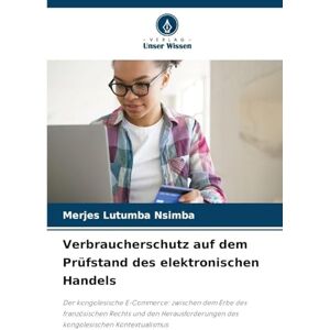 Lutumba Nsimba, Merjes Verbraucherschutz auf dem Prüfstand des elektronischen Handels: Der kongolesische E-Commerce: zwischen dem Erbe des französischen Rechts und den Herausforderungen des kongolesischen Kontextualismus Lutumba Nsimba, Merjes Verbraucherschutz auf dem Prüfstand des elektronischen Handels: Der kongolesische E-Commerce: zwischen dem Erbe des französischen Rechts und den Herausforderungen des kongolesischen Kontextualismus