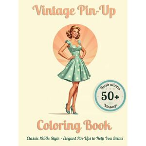 Art Studio, Vintage Vintage Pin-Up Coloring Book: Classic 1950s Style • Elegant Pin-Ups to Color and Relax Art Studio, Vintage Vintage Pin-Up Coloring Book: Classic 1950s Style • Elegant Pin-Ups to Color and Relax