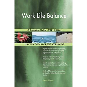 The Art of Service - Work Life Balance Publishing Work Life Balance A Complete Guide 2021 Edition The Art of Service - Work Life Balance Publishing Work Life Balance A Complete Guide 2021 Edition