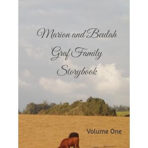 Writers, Story Marion and Beulah Graf Family Storybook: Volume One Writers, Story Marion and Beulah Graf Family Storybook: Volume One