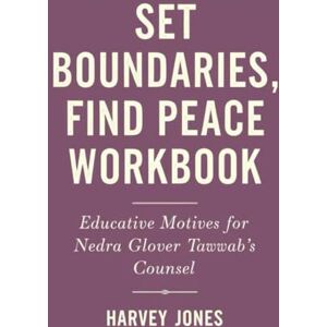 Jones, Harvey Set Boundaries Find Peace Workbook: Educative Motives For Nedra Glover Tawwab's Counsel Jones, Harvey Set Boundaries Find Peace Workbook: Educative Motives For Nedra Glover Tawwab's Counsel