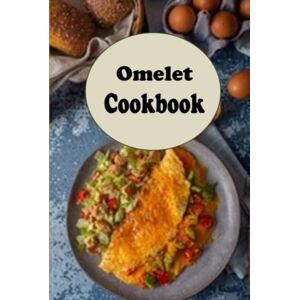 Sommers, Laura Omelet Cookbook: Spanish, Western, Denver, Mushroom, Cheese and Other Delicious Omelet Recipes (Breakfast Recipes) Sommers, Laura Omelet Cookbook: Spanish, Western, Denver, Mushroom, Cheese and Other Delicious Omelet Recipes (Breakfast Recipes)