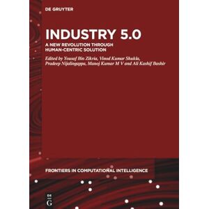 Zikria Industry 5.0 : A New Revolution Through Human-Centric Solution: 17 (De Gruyter Frontiers in Computational Intelligence, 17) Zikria Industry 5.0 : A New Revolution Through Human-Centric Solution: 17 (De Gruyter Frontiers in Computational Intelligence, 17)