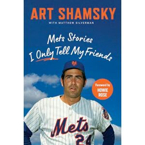 Shamsky, Art Mets Stories I Only Tell My Friends Shamsky, Art Mets Stories I Only Tell My Friends