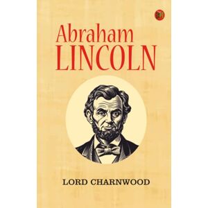 Lord Charnwood Abraham Lincoln Lord Charnwood Abraham Lincoln