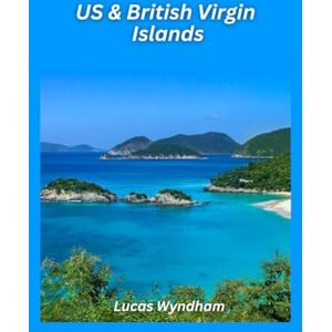Wyndham, Lucas US & British Virgin Islands Travel Guide 2026: Beaches, Sailing Adventures & Island Escapes Wyndham, Lucas US & British Virgin Islands Travel Guide 2026: Beaches, Sailing Adventures & Island Escapes