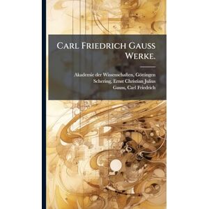 Schering, Ernst Christian Julius Carl Friedrich Gauss Werke. Schering, Ernst Christian Julius Carl Friedrich Gauss Werke.