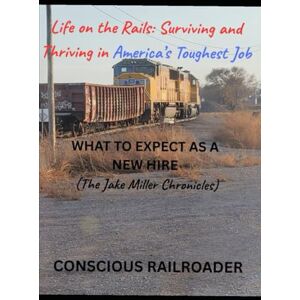 FDJ, Conscious Railroader Life on the Rails: Surviving and Thriving in America’s Toughest Job (The Jake Miller Chronicles): (The Jake Miller Chronicles) FDJ, Conscious Railroader Life on the Rails: Surviving and Thriving in America’s Toughest Job (The Jake Miller Chronicles): (The Jake Miller Chronicles)