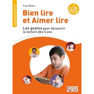 Blanc, Yves Bien lire et aimer lire les gestes pour découvrir la lecture dès 5 ans: Se préparer avant le CP Blanc, Yves Bien lire et aimer lire les gestes pour découvrir la lecture dès 5 ans: Se préparer avant le CP