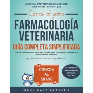 Academy, Made Easy Ciencia al grano: Farmacología veterinaria: Guía completa simplificada: Los 100 medicamentos esenciales para técnicos veterinarios, estudiantes y preparación de exámene (explicado de forma clara y di Academy, Made Easy Ciencia al grano: Farmacología veterinaria: Guía completa simplificada: Los 100 medicamentos esenciales para técnicos veterinarios, estudiantes y preparación de exámene (explicado de forma clara y di