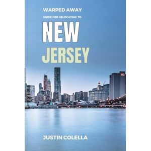 Colella, Justin Warped Away Guide For Relocating to New Jersey: What No One Tells You About Relocation — Until Now! (Relocate without Stress) Colella, Justin Warped Away Guide For Relocating to New Jersey: What No One Tells You About Relocation — Until Now! (Relocate without Stress)