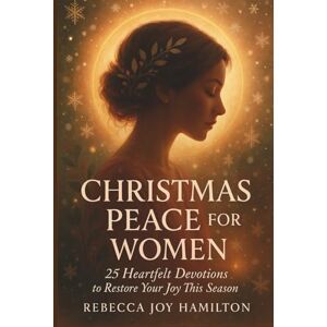HAMILTON, REBECCA JOY CHRISTMAS PEACE FOR WOMEN: 25 Heartfelt devotions to restore your joy this season (The 5-Minute Christmas Faith Library: Fast, Powerful Devotions for Busy Believers) HAMILTON, REBECCA JOY CHRISTMAS PEACE FOR WOMEN: 25 Heartfelt devotions to restore your joy this season (The 5-Minute Christmas Faith Library: Fast, Powerful Devotions for Busy Believers)
