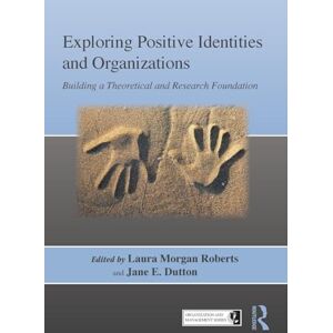 Exploring Positive Identities and Organizations: Building a Theoretical and Research Foundation (Organization and Management Series) Exploring Positive Identities and Organizations: Building a Theoretical and Research Foundation (Organization and Management Series)
