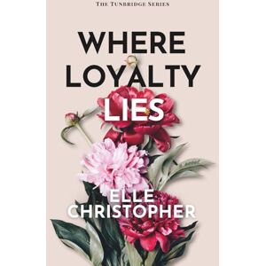 Christopher, Elle Where Loyalty Lies: A Novel (The Tunbridge Series) Christopher, Elle Where Loyalty Lies: A Novel (The Tunbridge Series)