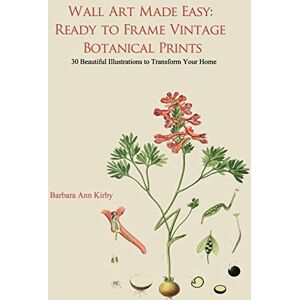 Kirby, Barbara Ann Wall Art Made Easy: Ready to Frame Vintage Botanical Prints: 30 Beautiful Illustrations to Transform Your Home: 1 Kirby, Barbara Ann Wall Art Made Easy: Ready to Frame Vintage Botanical Prints: 30 Beautiful Illustrations to Transform Your Home: 1