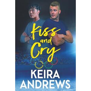 Andrews, Keira Kiss and Cry (Love on the Ice) Andrews, Keira Kiss and Cry (Love on the Ice)