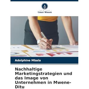 Mbala, Adolphine Nachhaltige Marketingstrategien und das Image von Unternehmen in Mwene-Ditu Mbala, Adolphine Nachhaltige Marketingstrategien und das Image von Unternehmen in Mwene-Ditu