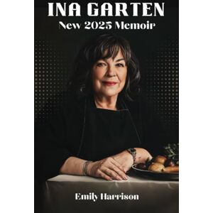 Harrison, Emily Ina Garten New 2025 Memoir: A Biography of the Barefoot Contessa Creator Harrison, Emily Ina Garten New 2025 Memoir: A Biography of the Barefoot Contessa Creator