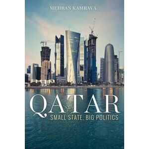 Kamrava, Mehran Qatar: Small State, Big Politics Kamrava, Mehran Qatar: Small State, Big Politics