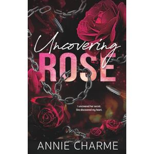 Charme, Annie Uncovering Rose: Special Edition Cover A Curvy Girl Mafia Second Chance Romance (The Sinful Secrets Series) Charme, Annie Uncovering Rose: Special Edition Cover A Curvy Girl Mafia Second Chance Romance (The Sinful Secrets Series)