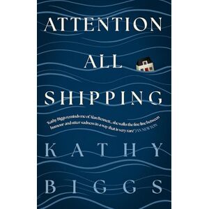 Biggs, Kathy Attention All Shipping: A gorgeous and heartfelt new literary novel about family Biggs, Kathy Attention All Shipping: A gorgeous and heartfelt new literary novel about family