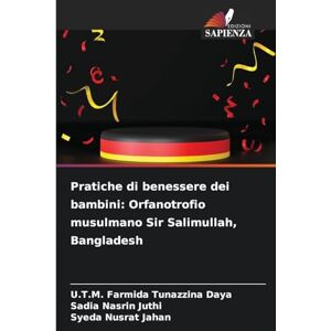 Daya, U T M Farmida Tunazzina Pratiche di benessere dei bambini: Orfanotrofio musulmano Sir Salimullah, Bangladesh Daya, U T M Farmida Tunazzina Pratiche di benessere dei bambini: Orfanotrofio musulmano Sir Salimullah, Bangladesh