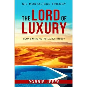 Jeffs, Robbie The Lord of Luxury: Losses and Lies (NIL MORTALIBUS TRILOGY) Jeffs, Robbie The Lord of Luxury: Losses and Lies (NIL MORTALIBUS TRILOGY)