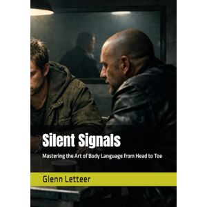 Letteer, Glenn Silent Signals: Mastering the Art of Body Language from Head to Toe Letteer, Glenn Silent Signals: Mastering the Art of Body Language from Head to Toe