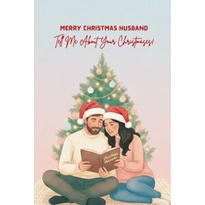 Scott Merry Christmas, Husband — Tell Me About Your Christmases: A Guided Christmas Memory Journal From Your Wife Scott Merry Christmas, Husband — Tell Me About Your Christmases: A Guided Christmas Memory Journal From Your Wife