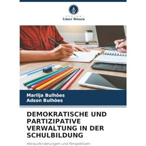 Bulhões, Marilja DEMOKRATISCHE UND PARTIZIPATIVE VERWALTUNG IN DER SCHULBILDUNG: Herausforderungen und Perspektiven Bulhões, Marilja DEMOKRATISCHE UND PARTIZIPATIVE VERWALTUNG IN DER SCHULBILDUNG: Herausforderungen und Perspektiven