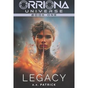 Patrick, A.X. Legacy: A Found-Family Space Opera (Orriona Universe, Book 1) Patrick, A.X. Legacy: A Found-Family Space Opera (Orriona Universe, Book 1)