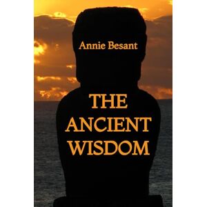 Besant, Annie The Ancient Wisdom Besant, Annie The Ancient Wisdom