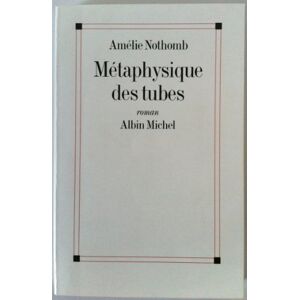 Nothomb, Amelie Metaphysique des tubes Nothomb, Amelie Metaphysique des tubes